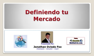 Presentado Por:
Jonathan Oviedo Fox
Empresario – Consultor – Coach
 