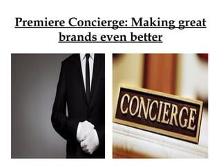 Premiere Concierge: Making great 
brands even better 
 