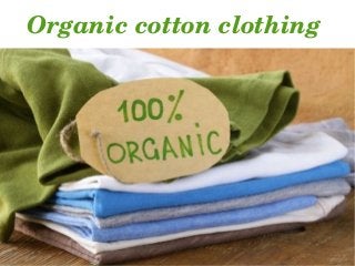 Organic cotton clothing 
 