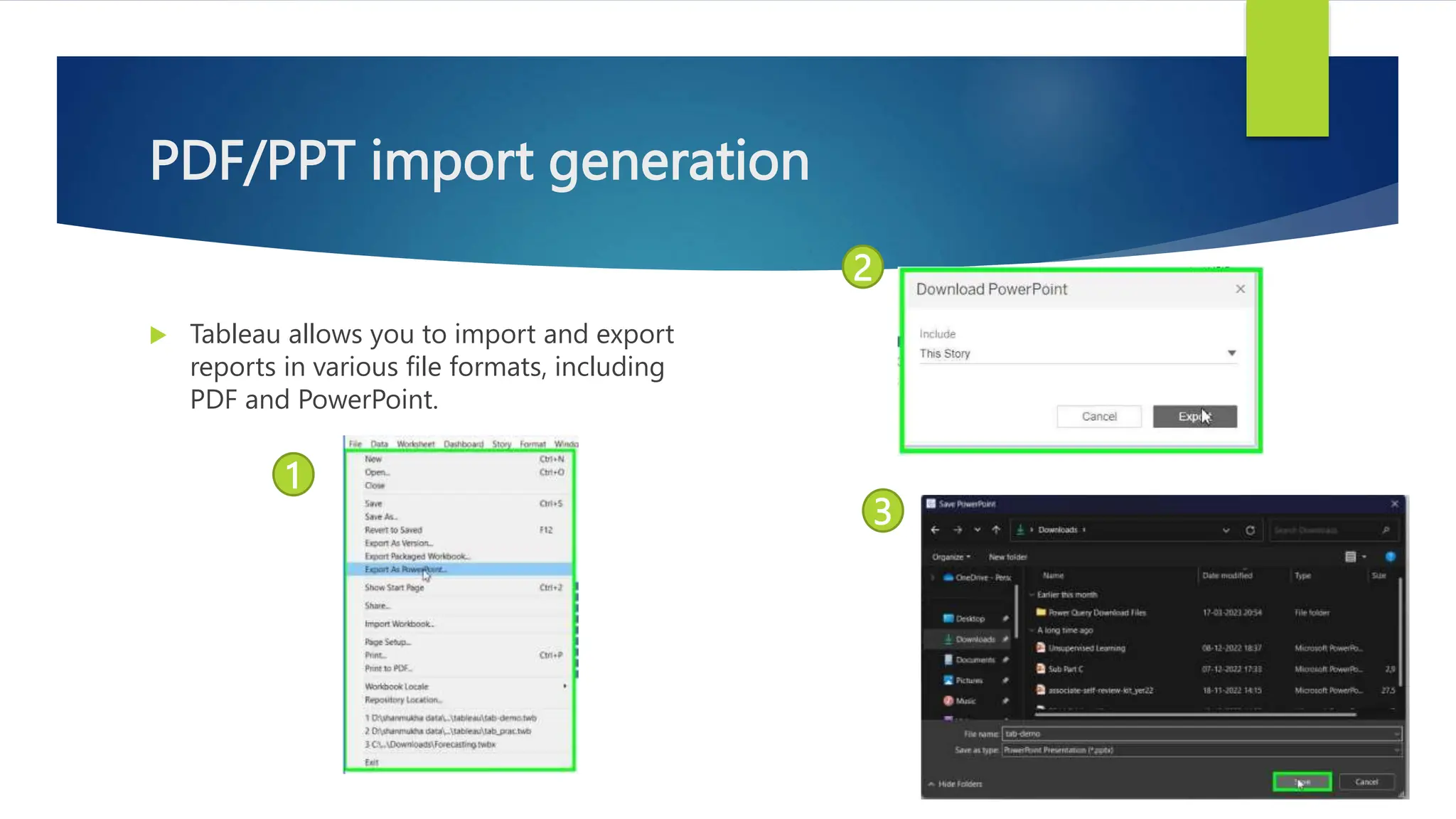 PDF/PPT import generation
 Tableau allows you to import and export
reports in various file formats, including
PDF and PowerPoint.
1
2
3
 