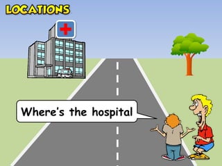 Where’s the hospital
 