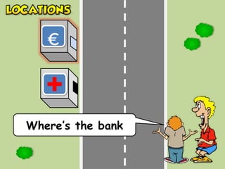 Where’s the bank
€
 