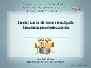 Nilda Soto Medina  Especialista en Recursos de Información Taller: 2 y 4 de marzo de 2010  