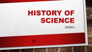 PPT-2-HISTORY-OF-SCIENCE-1.pdf Lesson 2 MST | PDF