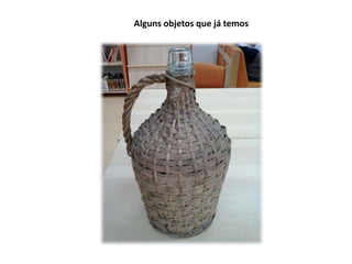 Alguns objetos que já temos 
 