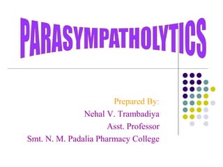 Prepared By:
Nehal V. Trambadiya
Asst. Professor
Smt. N. M. Padalia Pharmacy College
 