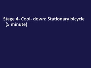 Stage 4- Cool- down: Stationary bicycle
(5 minute)
 