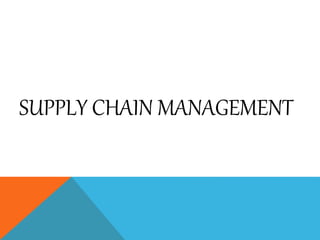 SUPPLY CHAIN MANAGEMENT
 