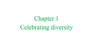 Chapter 1
Celebrating diversity
 