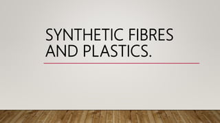 SYNTHETIC FIBRES
AND PLASTICS.
 