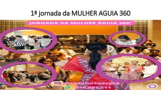 1ª jornada da MULHER AGUIA 360
 