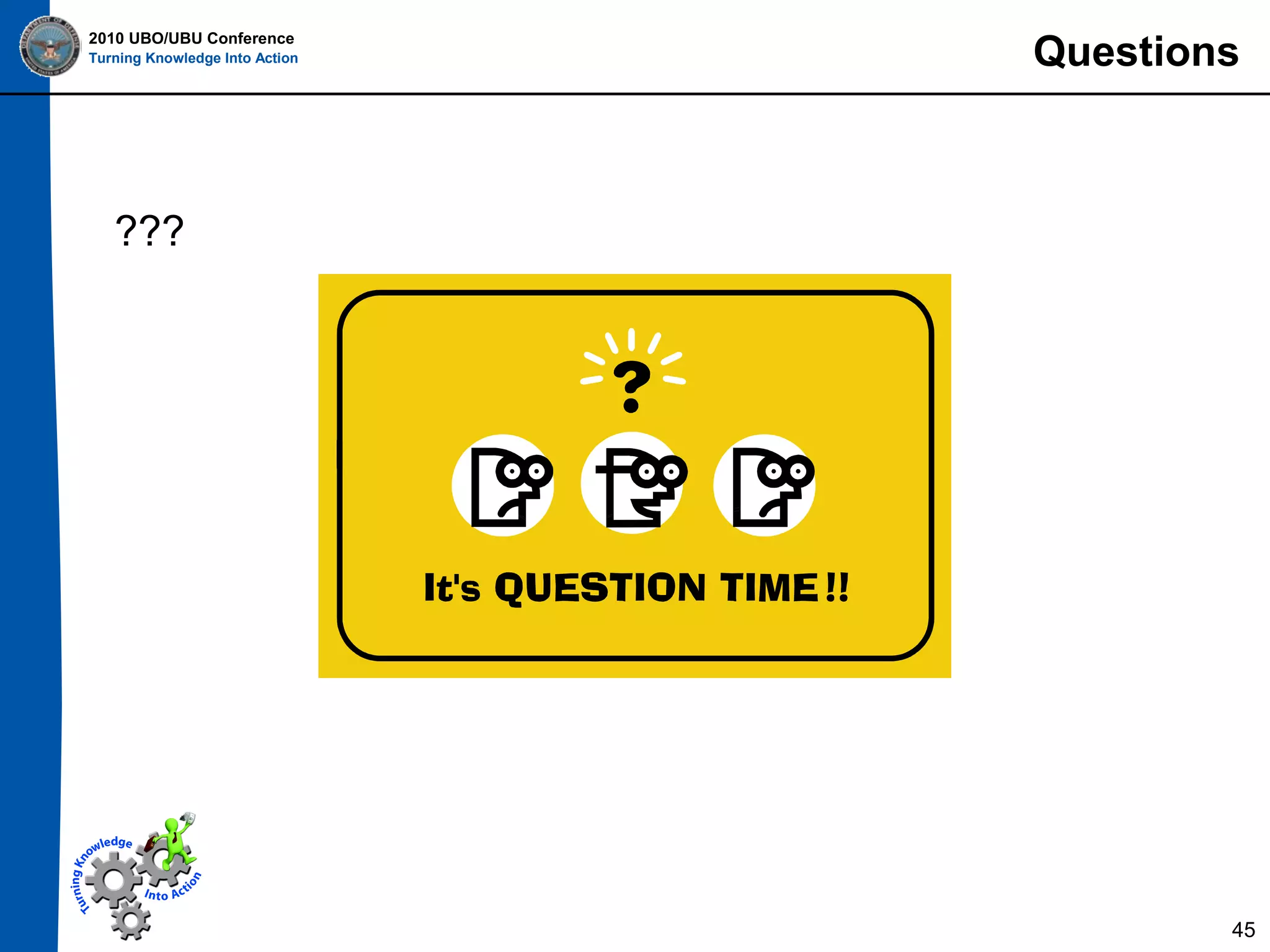 2010 UBO/UBU Conference
Turning Knowledge Into Action

Questions

???

45

 