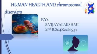 HUMAN HEALTH AND chromosomal
disorders
 