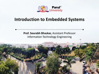 Introduction to Embedded Systems
Prof. Sourabh Bhaskar, Assistant Professor
Information Technology Engineering
 