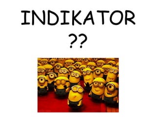 INDIKATOR
??
 
