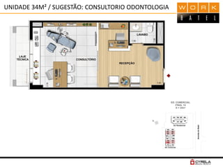 UNIDADE 34M² / SUGESTÃO: CONSULTORIO ODONTOLOGIA
 