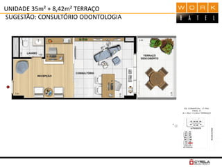 UNIDADE 35m² + 8,42m² TERRAÇO
SUGESTÃO: CONSULTÓRIO ODONTOLOGIA
 