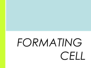 FORMATING
CELL

 