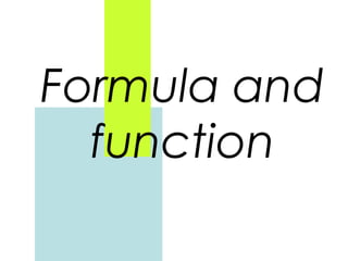 Formula and
function

 