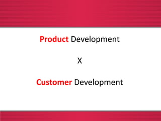 Product Development
X
Customer Development
 