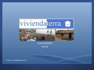 Sostenibilidad
Social
1
www.viviendaterra.com
 
