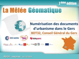 Numérisation des documents
d’urbanisme dans le Gers
BDT32, Conseil Général du Gers

AUCH – INNOPARC - 14/11/2013

 