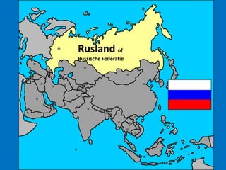 Rusland of
Russische Federatie
 