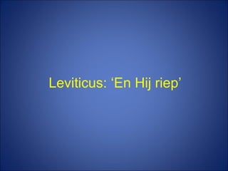 Leviticus: ‘En Hij riep’ 