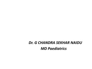 Dr. G CHANDRA SEKHAR NAIDU
MD Paediatrics
 