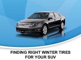 FINDING RIGHT WINTER TIRES
FOR YOUR SUV
 