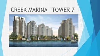 CREEK MARINA TOWER 7
 