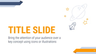 TITLE SLIDE
Bring the attention of your audience over a
key concept using icons or illustrations
1
 