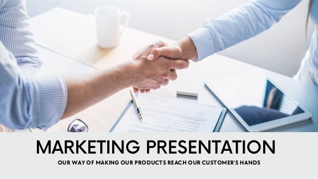 OUR WAY OF MAKING OUR PRODUCTS REACH OUR CUSTOMER'S HANDS
MARKETING PRESENTATION
 
