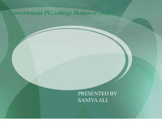 Government PG college Jhalawar (Raj.)
PRESENTED BY
SANIYAALI
 