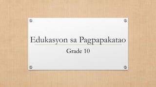 Edukasyon sa Pagpapakatao
Grade 10
 