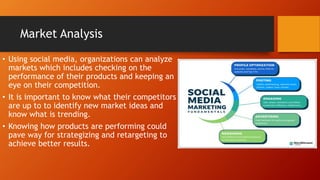 Market Analysis
• Using social media, organizations can analyze
markets which includes checking on the
performance of thei...