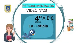 RETROALIMENTACIÓN
VIDEO N°23
A B C
 