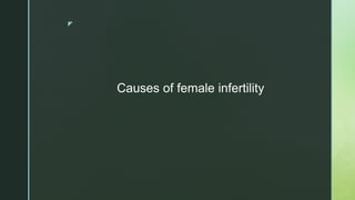 z
Causes of female infertility
 