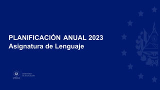 PLANIFICACIÓN ANUAL 2023
Asignatura de Lenguaje
 