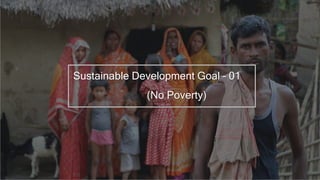 Sustainable Development Goal – 01
(No Poverty)
 