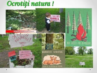 Ocrotiţi natura !
 