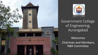 Government College
of Engineering,
Aurangabad
Welcomes
Chairman and Members,
NBA Committee
 