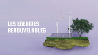 LES ENERGIES
RENOUVELABLES
 