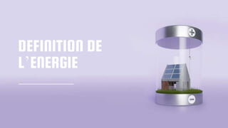 DEFINITION DE
L’ENERGIE
 