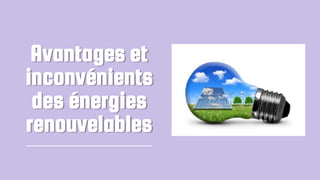 Avantages et
inconvénients
des énergies
renouvelables
 