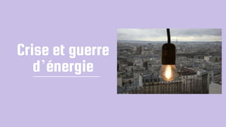 Crise et guerre
d’énergie
 