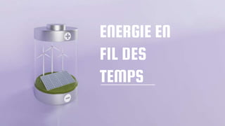 ENERGIE EN
FIL DES
TEMPS
 