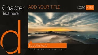 LOGO HERE
ADD YOUR TITLE
Chapter
Text here
Subtitle here
I T ’ S A l t e r n a t i v e t e x t
 