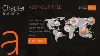 LOGO HERE
ADD YOUR TITLE
Chapter
Text here
If you were a
teardrop;In my
eye, For fear of
losing you,I would ne-
ver cry
TEXT TITILE
 