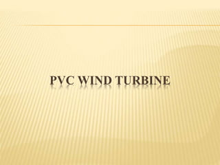 PVC WIND TURBINE
 